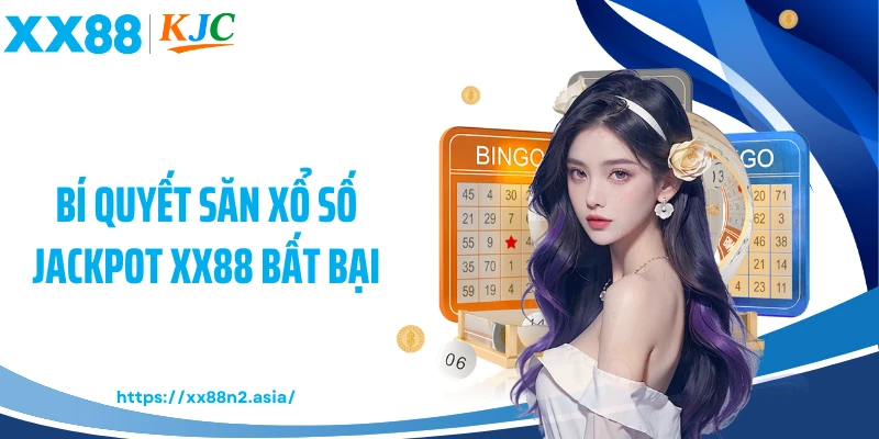 Bí quyết săn xổ số jackpot XX88 bất bại