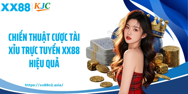 Chiến thuật cược tài xỉu trực tuyến XX88 hiệu quả