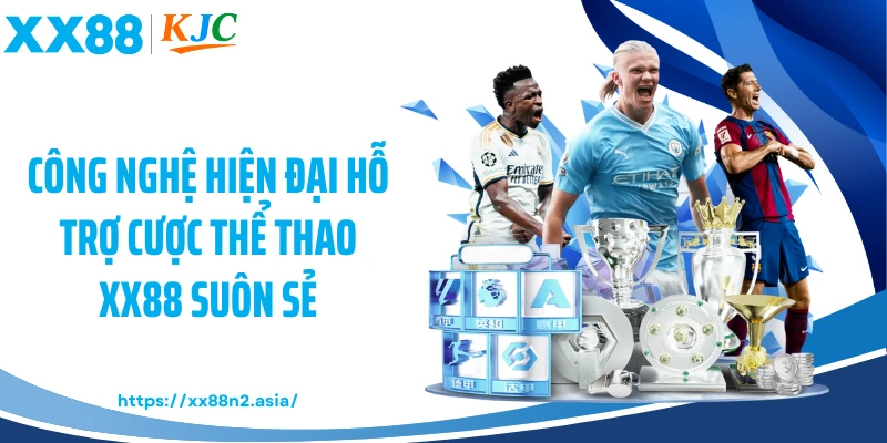 Công nghệ hiện đại hỗ trợ cược thể thao XX88 suôn sẻ