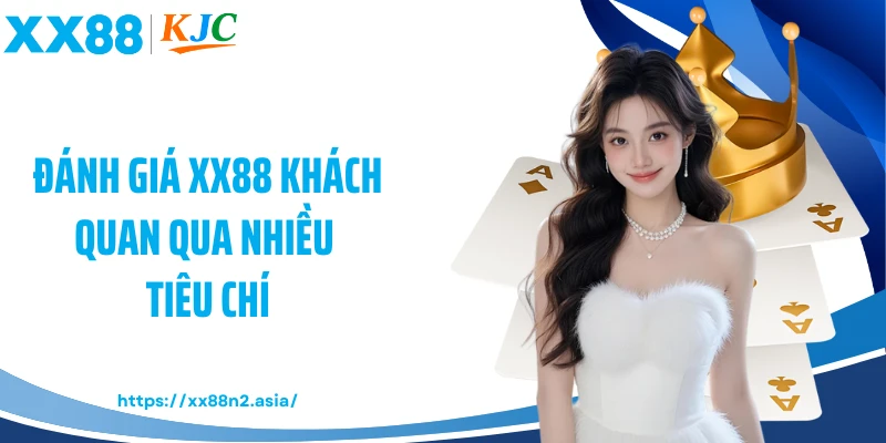 Đánh giá XX88 khách quan qua nhiều tiêu chí