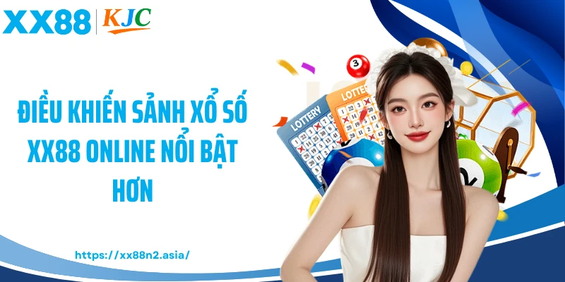 Điều khiến sảnh xổ số XX88 online nổi bật hơn