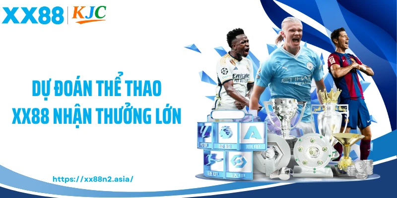Dự đoán thể thao XX88 nhận thưởng lớn