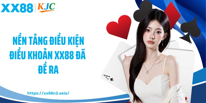 Nền tảng điều kiện điều khoản XX88 đã đề ra