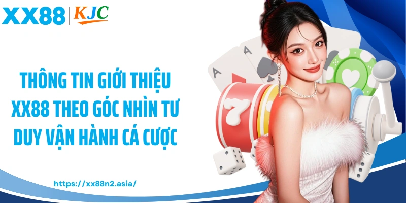 Thông tin giới thiệu XX88 theo góc nhìn tư duy vận hành cá cược