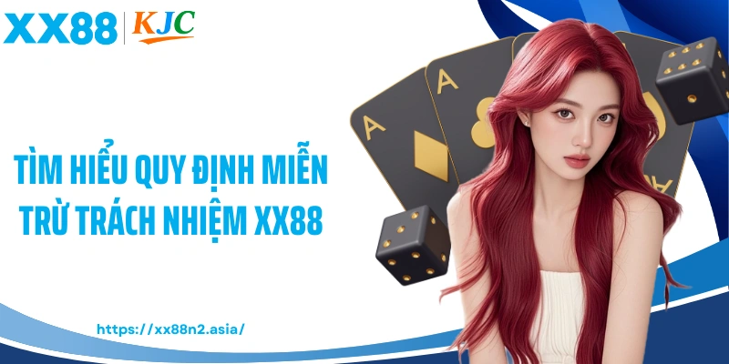 Tìm hiểu quy định miễn trừ trách nhiệm XX88