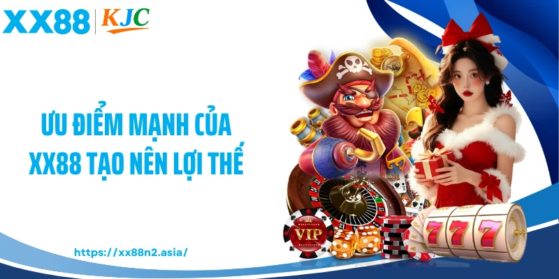 Ưu điểm mạnh của XX88 tạo nên lợi thế