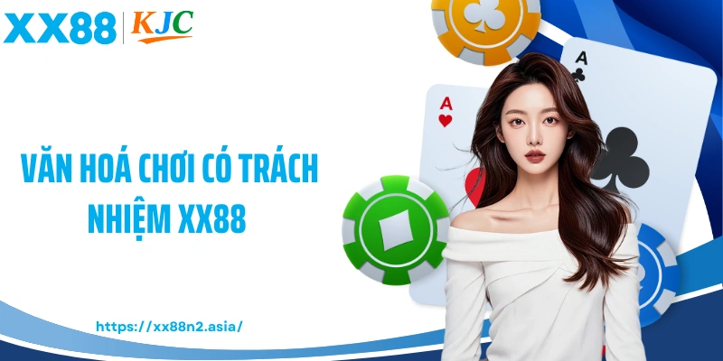 Văn hoá chơi có trách nhiệm XX88 