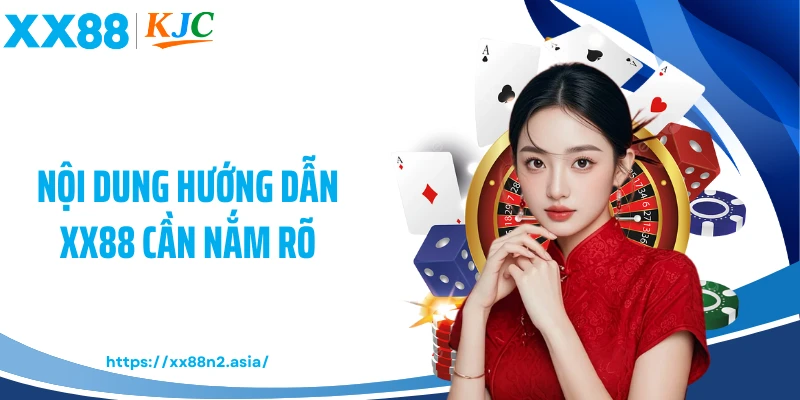 Nội dung hướng dẫn XX88 cần nắm rõ